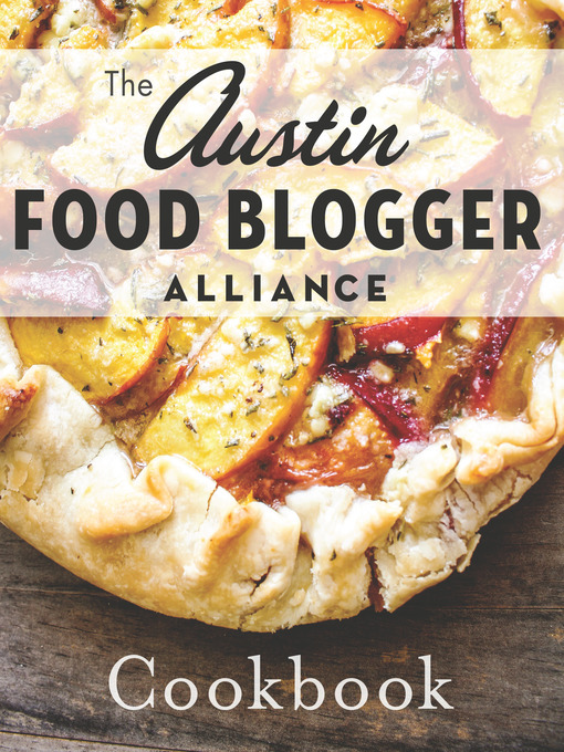 Title details for The Austin Food Blogger Alliance Cookbook by The Austin Food Blogger Alliance - Available